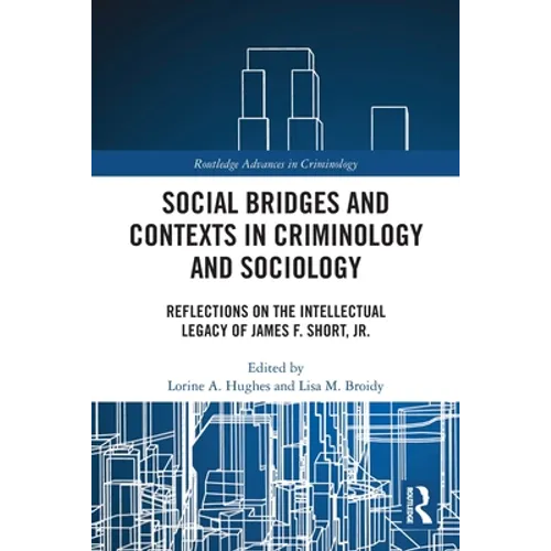 Social Bridges and Contexts in Criminology and Sociology: Reflections on the Intellectual Legacy of James F. Short, Jr. - Paperback