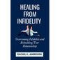 Healing from Infidelity: Overcoming Infidelity and Rebuilding Your Relationship - Paperback