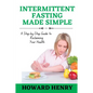 Intermittent Fasting Made Simple: A Step-by-Step Guide to Reclaiming Your Health - Paperback