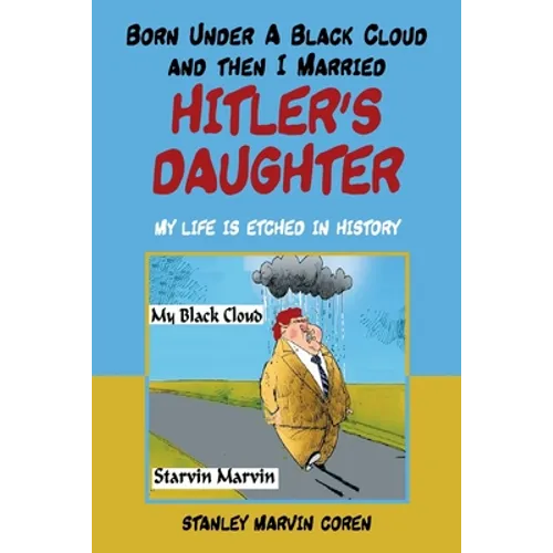 Born Under a Black Cloud and Then I Married Hitler's Daughter: My Life Is Etched in History - Paperback