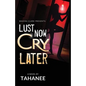 Lust Now, Cry Later - Paperback