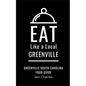 Eat Like a Local- Greenville: Greenville, South Carolina Food Guide - Paperback