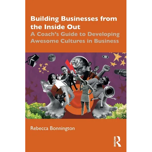 Building Businesses from the Inside Out: A Coach's Guide to Developing Awesome Cultures in Business - Paperback