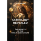 Astrology revealed: the secrets of the twelve zodiac signs: astrology book, Zodiac Signs, astrology sign, Astrological Compatibility, Char - Paperback