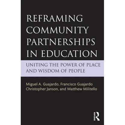 Reframing Community Partnerships in Education: Uniting the Power of Place and Wisdom of People - Paperback