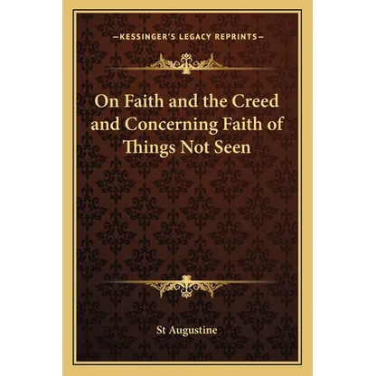 On Faith and the Creed and Concerning Faith of Things Not Seen - Paperback