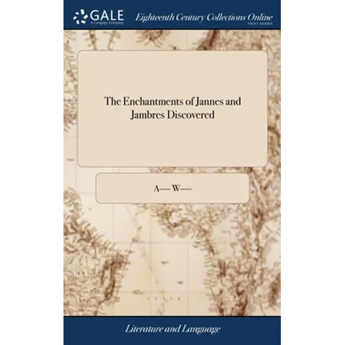 The Enchantments of Jannes and Jambres Discovered: Or the Errors and Blasphemies of the Secession, in Their Principles on Magistracy, Exposed; ... In - Hardcover