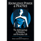 Knowledge, Power, and Practice: The Anthropology of Medicine and Everyday Life Volume 36 - Paperback