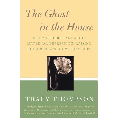 The Ghost in the House: Real Mothers Talk about Maternal Depression, Raising Children, and How They Cope - Paperback
