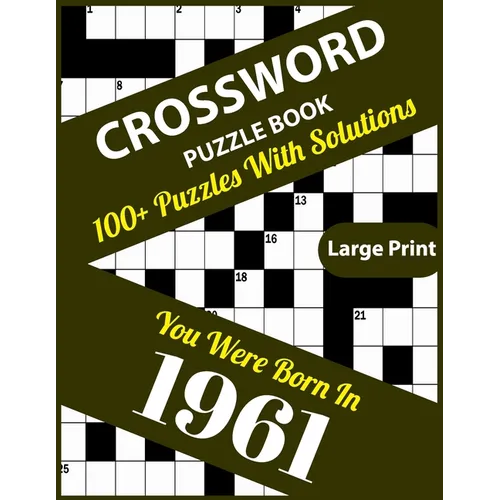 Crossword Puzzle Book: You Were Born In 1961: 100+ Large Print Crossword Puzzle Book For Who Were Born In 1961 To Enjoy Leisure Time With Cre - Paperback