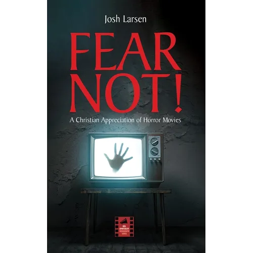 Fear Not!: A Christian Appreciation of Horror Movies - Hardcover