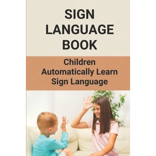 Sign Language Book: Children Automatically Learn Sign Language: Sign Language Alphabet English - Paperback