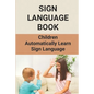 Sign Language Book: Children Automatically Learn Sign Language: Sign Language Alphabet English - Paperback