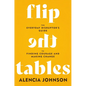 Flip the Tables: The Everyday Disruptor's Guide to Finding Courage and Making Change - Hardcover