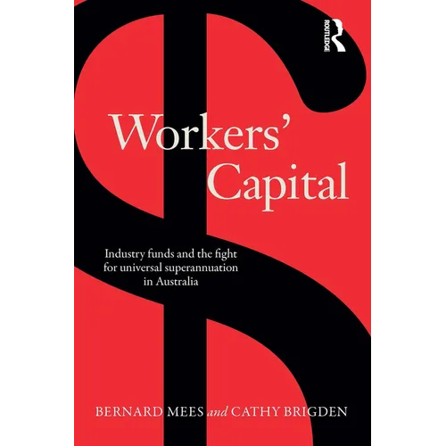 Workers' Capital: Industry Funds and the Fight for Universal Superannuation in Australia - Paperback
