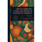 The Accomplisht Cook / or, The Art & Mystery of Cookery - Hardcover