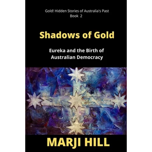 Shadows of Gold: Eureka and the Birth of Australian Democracy - Paperback