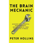 The Brain Mechanic: How to Optimize Your Brain for Peak Mental Performance, Neurogrowth, and Cognitive Fitness - Hardcover