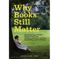 Why Books Still Matter: Honoring Joyce Meskis-Essays on the Past, Present, and Future of Books, Bookselling, and Publishing - Hardcover