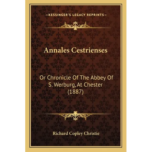 Annales Cestrienses: Or Chronicle Of The Abbey Of S. Werburg, At Chester (1887) - Paperback
