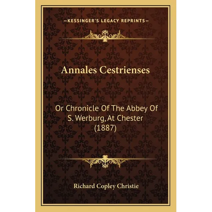 Annales Cestrienses: Or Chronicle Of The Abbey Of S. Werburg, At Chester (1887) - Paperback