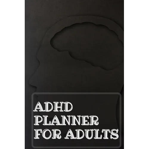 Adhd Planner For Adults: Daily Weekly and Monthly Planner for Organizing Your Life - Paperback