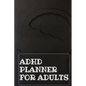 Adhd Planner For Adults: Daily Weekly and Monthly Planner for Organizing Your Life - Paperback