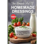 Simple Art of Homemade Dressings: Over 160 Quick and creative healthy salad and Vinaigrette recipes - Paperback