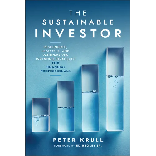 The Sustainable Investor: Responsible, Impactful, and Values-Driven Investing Strategies and Practices for Financial Professionals - Hardcover