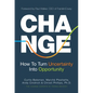 Change: How to Turn Uncertainty Into Opportunity (Career Advice and Leadership Mentoring) - Hardcover