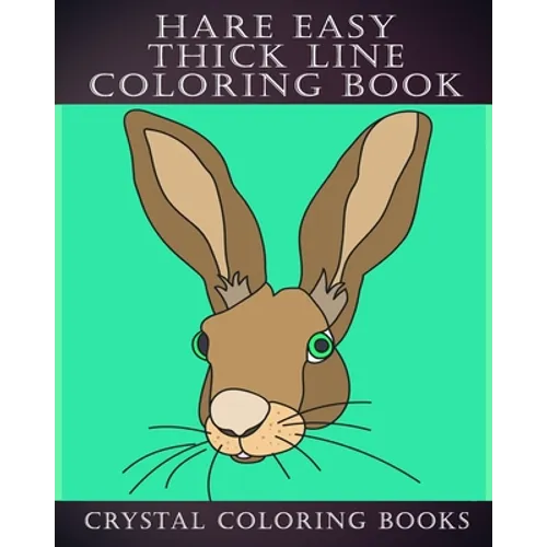 Hare Easy Thick Line Coloring Book: 30 Simple Line Drawing Outlines Of Hares Drawn With Thicker Lines. - Paperback