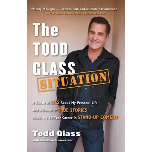 The Todd Glass Situation: A Bunch of Lies about My Personal Life and a Bunch of True Stories about My 30-Year Career in Stand-Up Comedy - Paperback