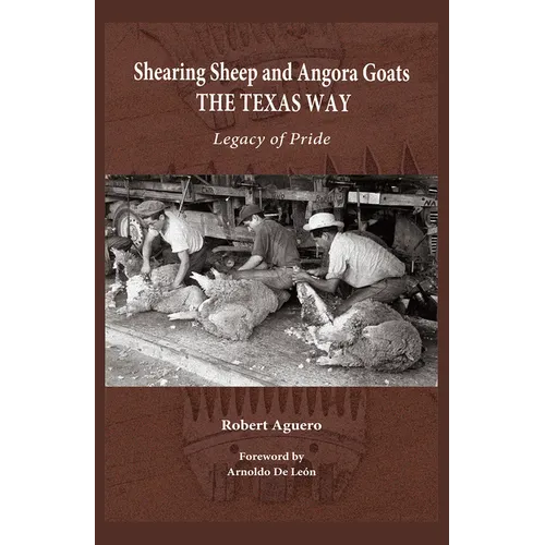 Shearing Sheep and Angora Goats the Texas Way: Legacy of Pride Volume 20 - Hardcover