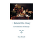 I Beheld His Glory: Revelations of Beauty - Paperback