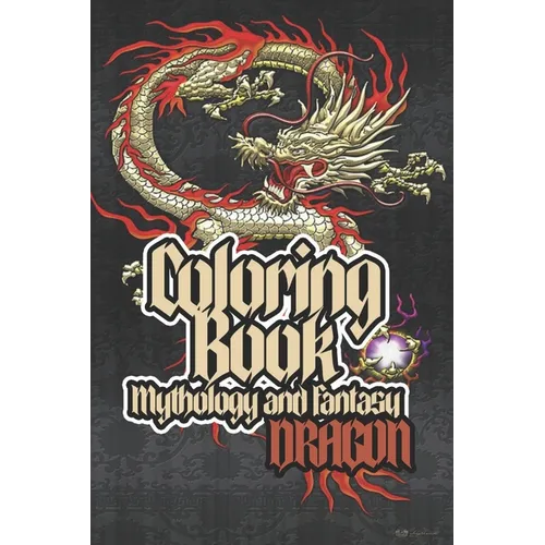 Coloring Book Mythology And Fantasy: DRAGON: a Great, fun and beautiful coloring book for Mythology Dragon lovers - Paperback