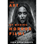 The Art of Making Horror Films - Paperback