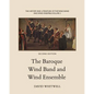 The History and Literature of the Wind Band and Wind Ensemble: The Baroque Wind Band and Wind Ensemble - Paperback