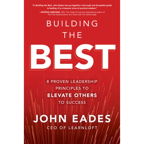 Building the Best: 8 Proven Leadership Principles to Elevate Others to Success - Hardcover