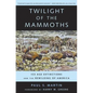 Twilight of the Mammoths: Ice Age Extinctions and the Rewilding of America Volume 8 - Paperback
