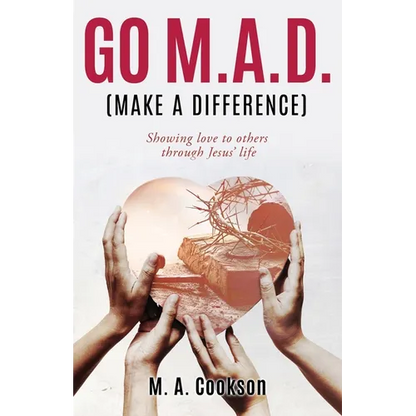 Go M.A.D. (Make A Difference): Showing love to others through Jesus' life - Paperback