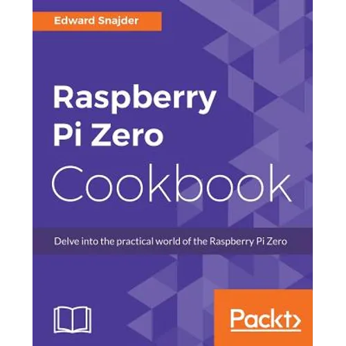 Raspberry Pi Zero Cookbook: Delve into the practical world of the Raspberry Pi Zero - Paperback