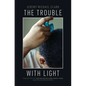 The Trouble with Light - Paperback