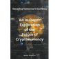 Decoding Tomorrow's Currency: An In-Depth Exploration of the Future of Cryptocurrency - Paperback