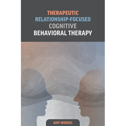 Therapeutic Relationship-Focused Cognitive Behavioral Therapy - Paperback