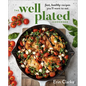 The Well Plated Cookbook: Fast, Healthy Recipes You'll Want to Eat - Hardcover