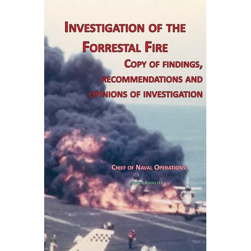 Investigation of Forrestal Fire: Copy of findings, recommendations and opinions of investigation into fire on board USS Forrestal (CVA 59) - Paperback