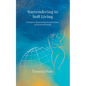 Surrendering to Soft Living: A Guide to Discovering the Soft Power of Divine Femininity - Paperback