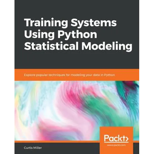 Training Systems using Python Statistical Modeling: Explore popular techniques for modeling your data in Python - Paperback