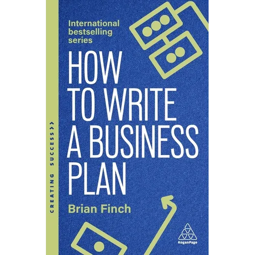 How to Write a Business Plan: Win Backing and Support for Your Ideas and Ventures - Hardcover
