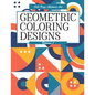Geometric Coloring Designs Volume 1 Full Page Abstract Art: Detailed Patterns to Color - For Adults - Relaxing Stress Relief - Paperback